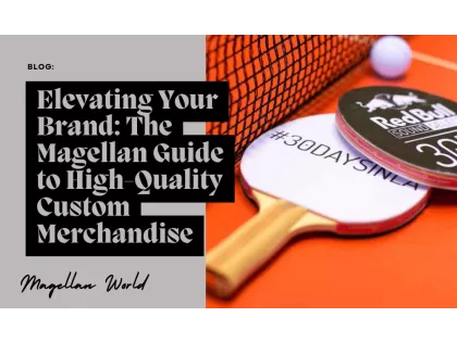 Elevating Your Brand: The Magellan Guide to High-Quality Custom Merchandise