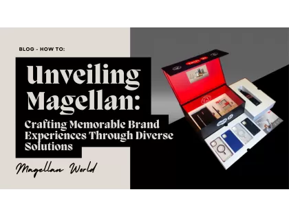 Unveiling Magellan: Crafting Memorable Brand Experiences Through Diverse Solutions